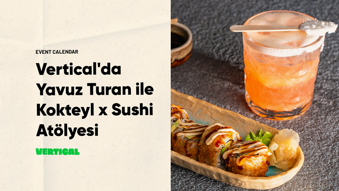 Vertical’da Yavuz Turan ile Kokteyl x Sushi Atölyesi
