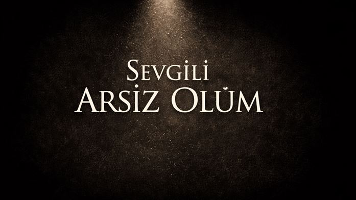 Sevgili Arsız Ölüm