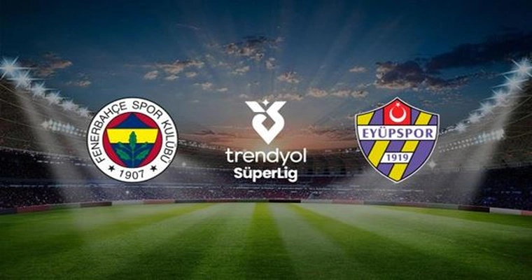 Fenerbahçe A.Ş. - Eyüpspor