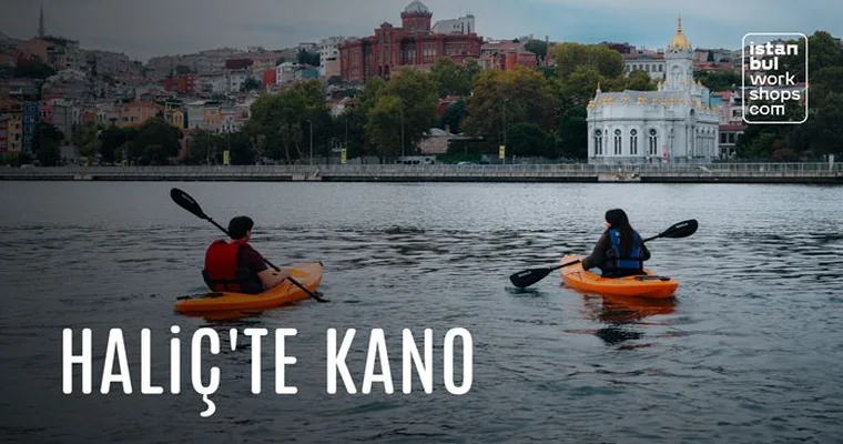 Tarihi Haliç’te Kano Deneyimi
